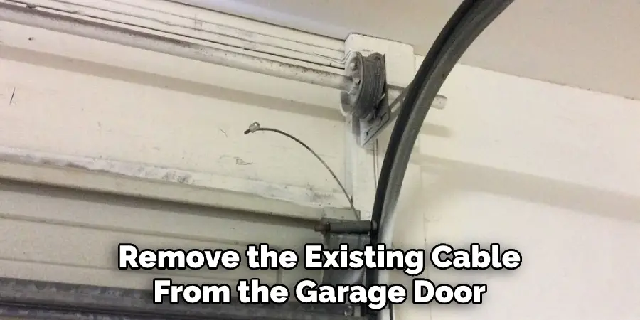 Remove the Existing Cable From the Garage Door