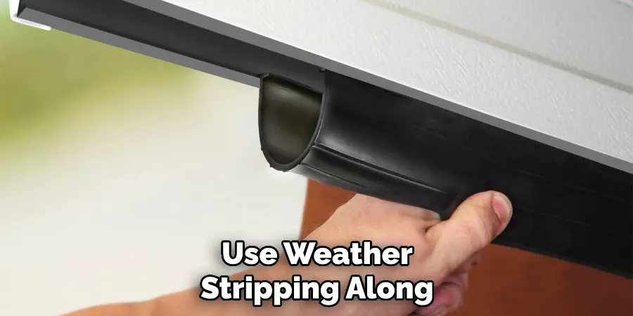 Use Weather Stripping Along