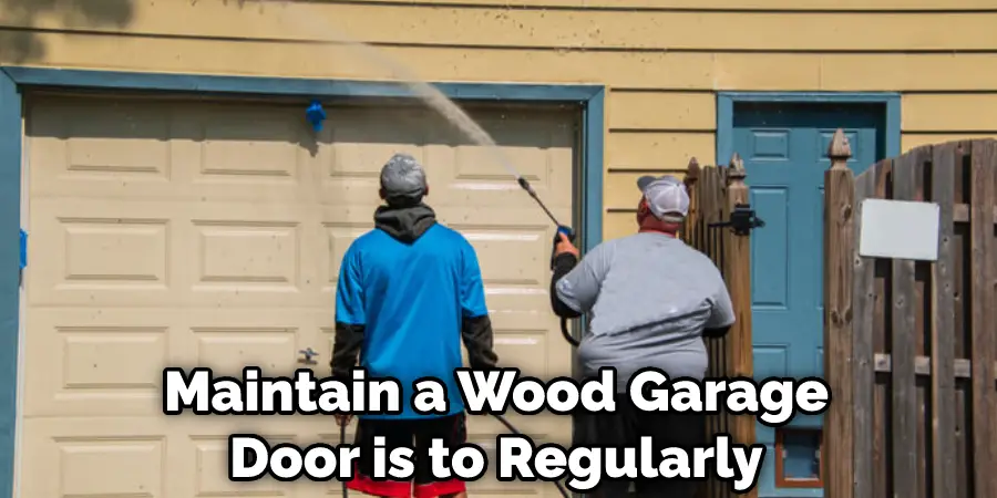 Maintain a Wood Garage Door is to Regularly