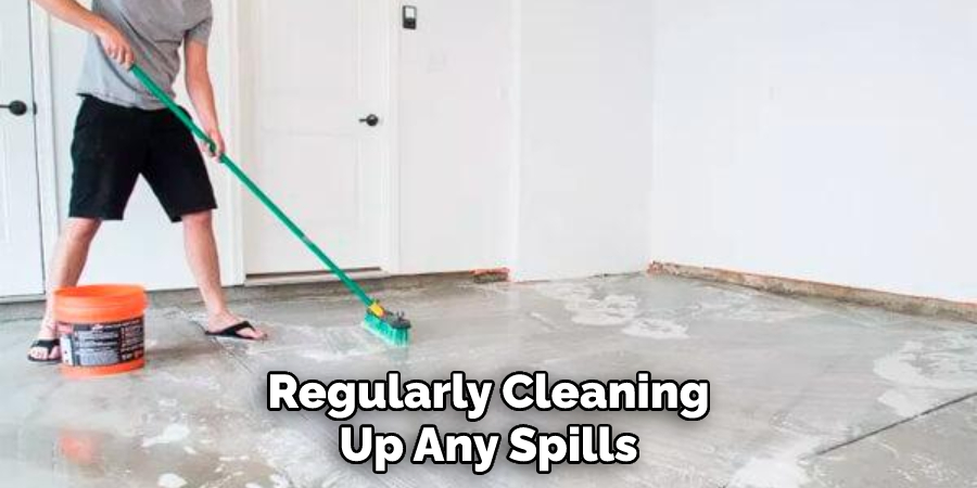 Regularly Cleaning Up Any Spills