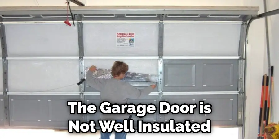 The Garage Door is Not Well Insulated