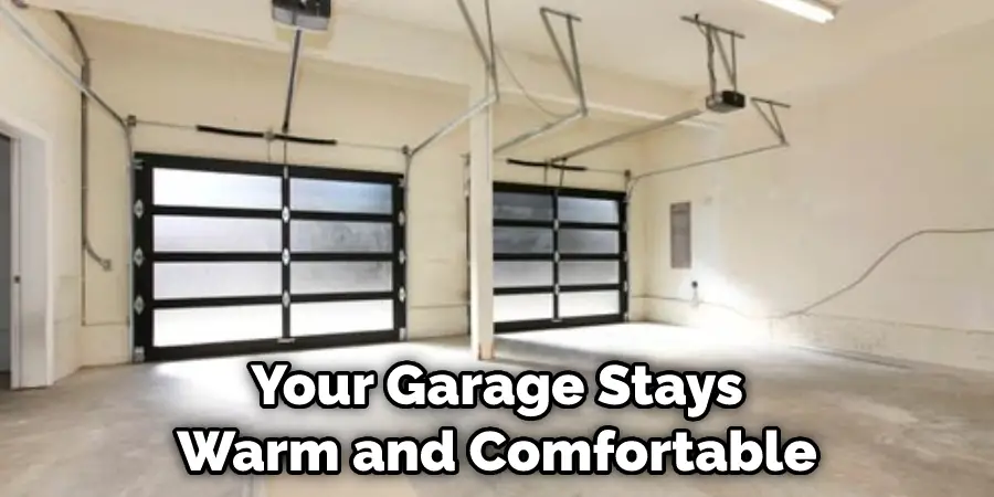 Your Garage Stays Warm and Comfortable