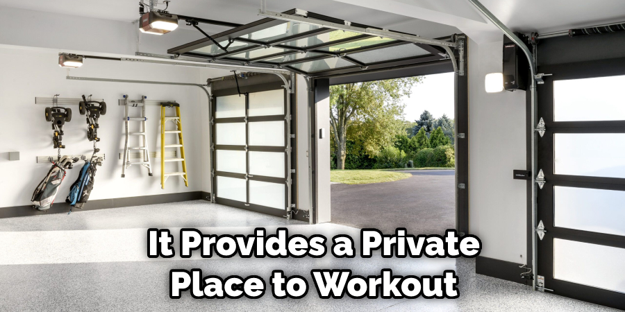 It Provides a Private Place to Workout