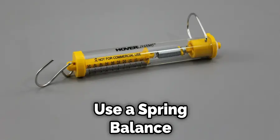 Use a Spring Balance