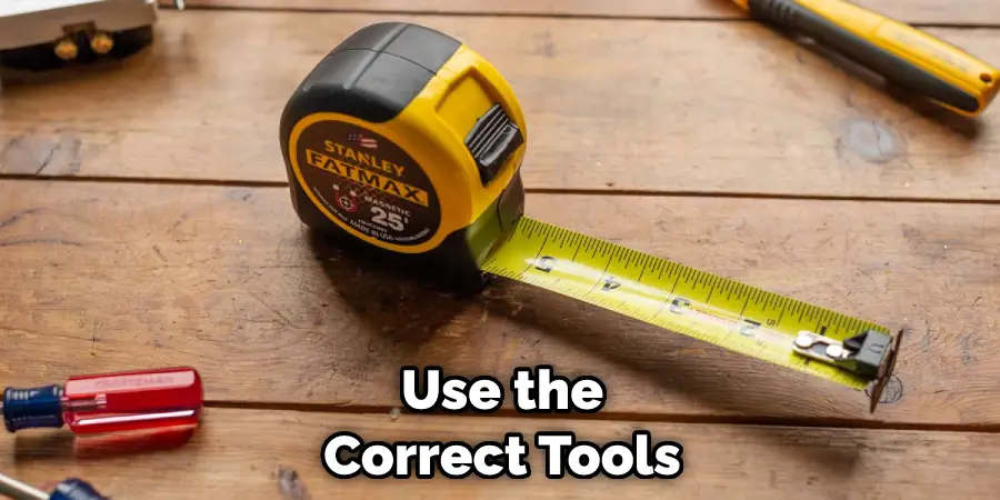 Use the Correct Tools