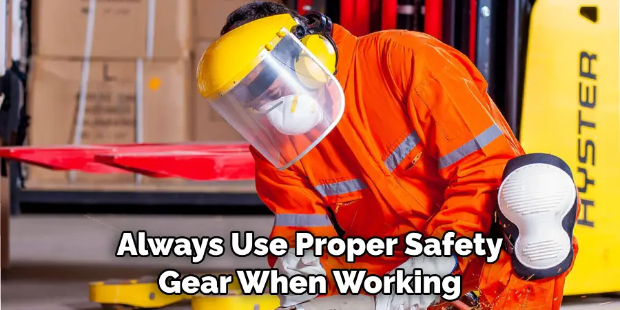 Always Use Proper Safety Gear When Working