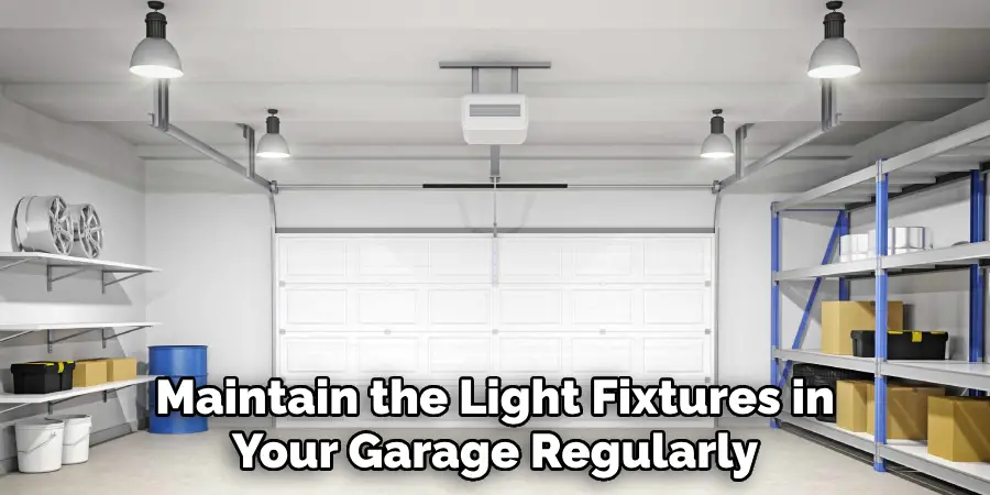 Maintain the Light Fixtures in Your Garage Regularly