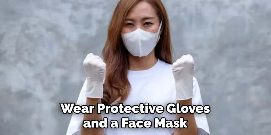 Wear Protective Gloves and a Face Mask