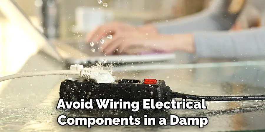 Avoid Wiring Electrical Components in a Damp