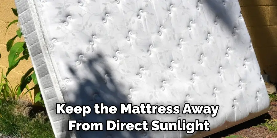 Keep the Mattress Away From Direct Sunlight