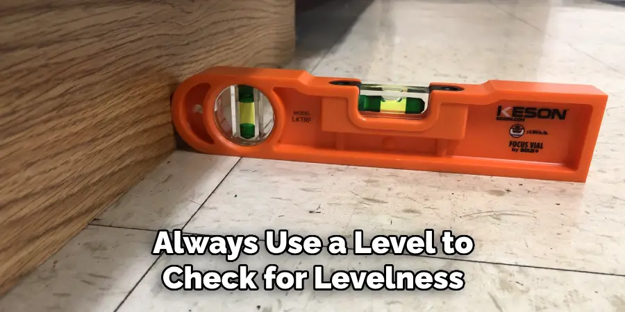 Always Use a Level to Check for Levelness