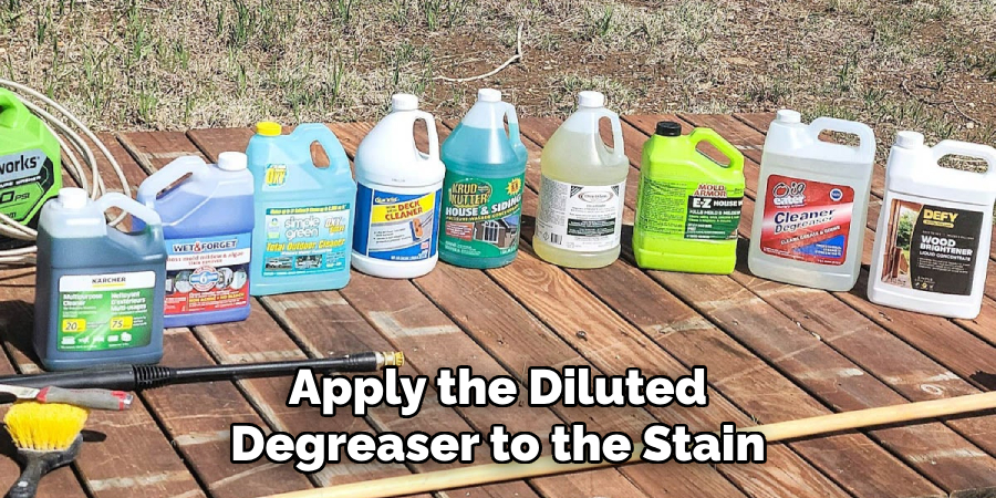 Apply the Diluted Degreaser to the Stain