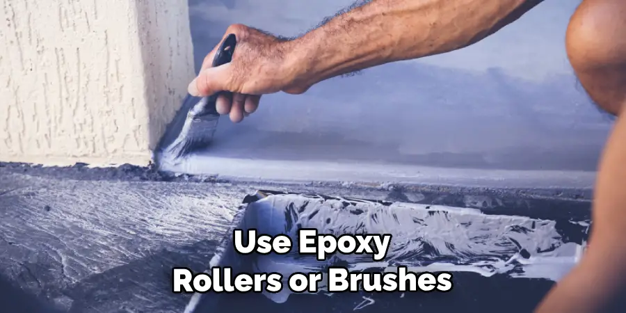 Use Epoxy Rollers or Brushes