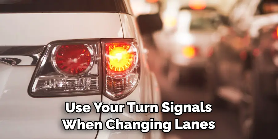 Use Your Turn Signals When Changing Lanes