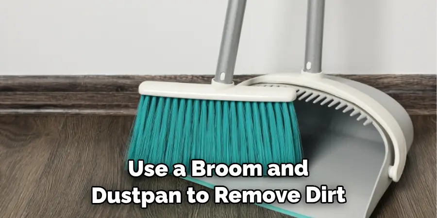 Use a Broom and Dustpan to Remove Dirt