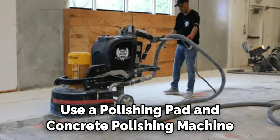 Use a Polishing Pad and Concrete Polishing Machine