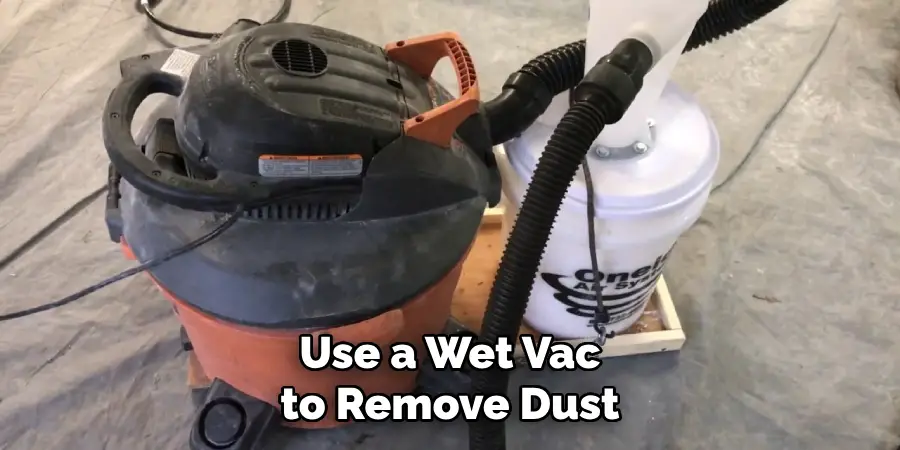 Use a Wet Vac to Remove Dust