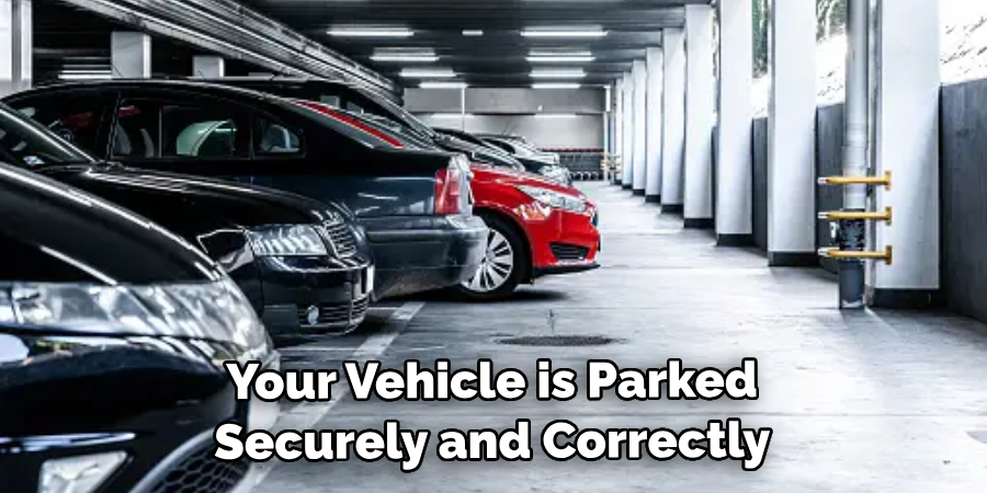 Your Vehicle is Parked Securely and Correctly