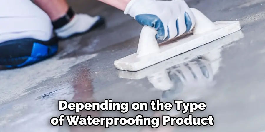 Depending on the Type of Waterproofing Product