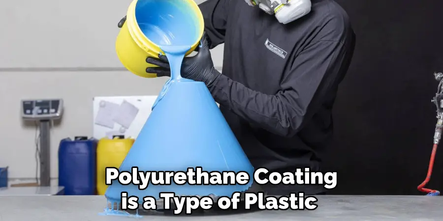Polyurethane Coating is a Type of Plastic 