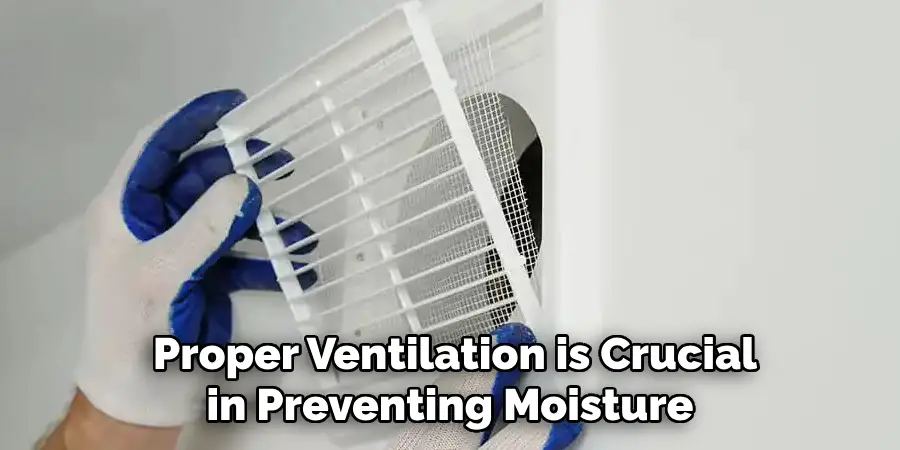 Proper Ventilation is Crucial in Preventing Moisture 