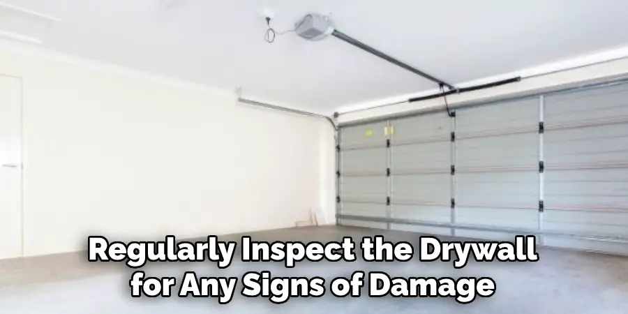 Regularly Inspect the Drywall for Any Signs of Damage