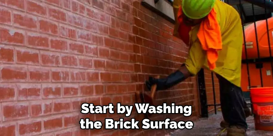 Start by Washing the Brick Surface