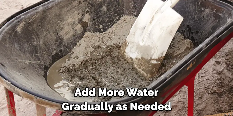 Add More Water
Gradually as Needed