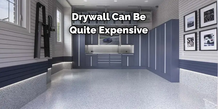 Drywall Can Be 
Quite Expensive