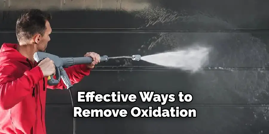 Effective Ways to Remove Oxidation