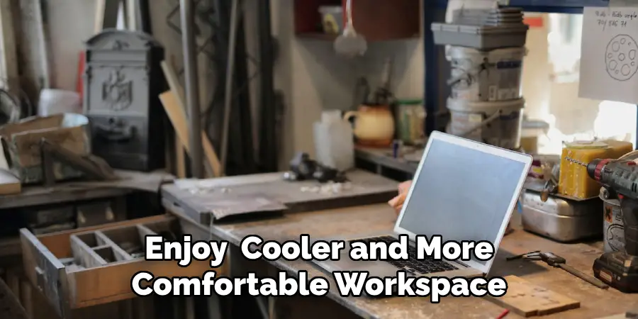 Enjoy  Cooler and More Comfortable Workspace 