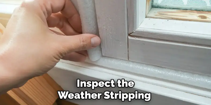 Inspect the Weather Stripping 