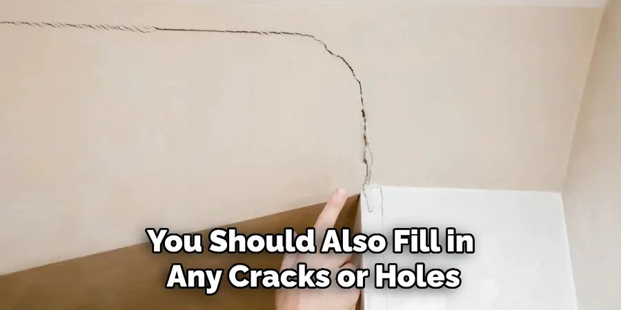 You Should Also Fill in Any Cracks or Holes