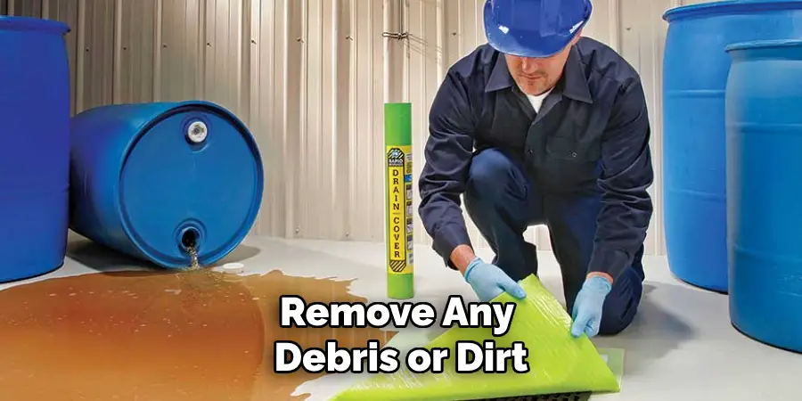 Remove Any Debris or Dirt