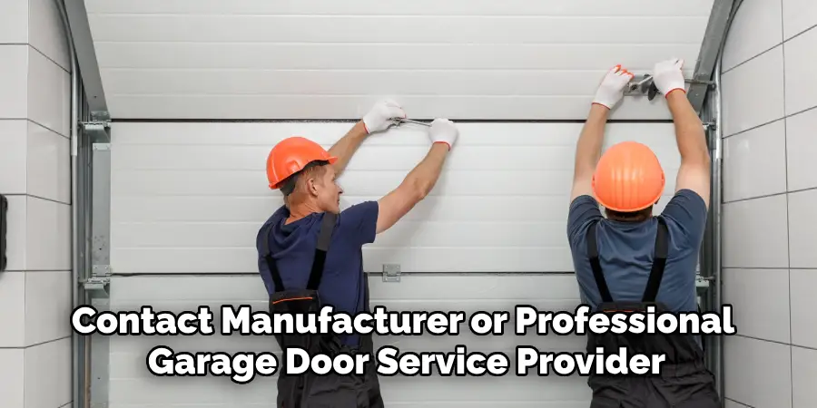Contact Manufacturer or Professional Garage Door Service Provider