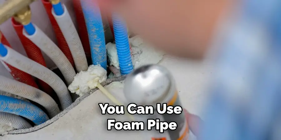 You Can Use Foam Pipe