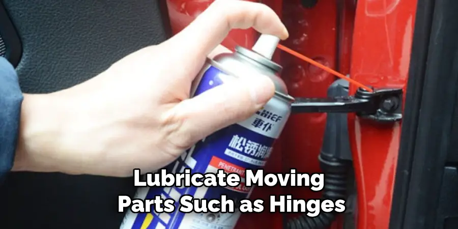Lubricate Moving Parts Such as Hinges