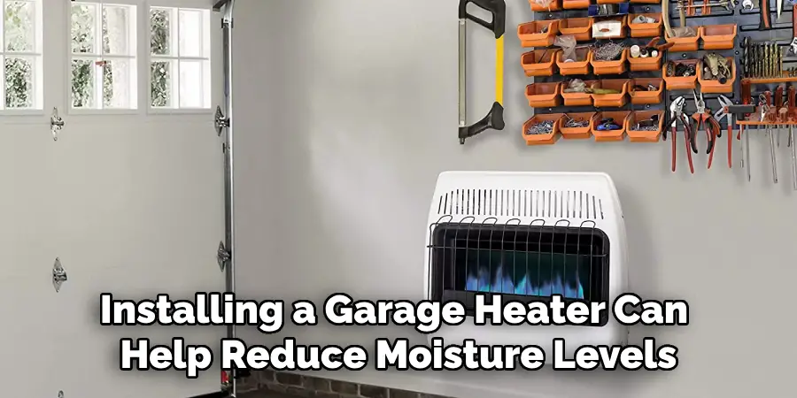 Installing a Garage Heater Can Help Reduce Moisture Levels