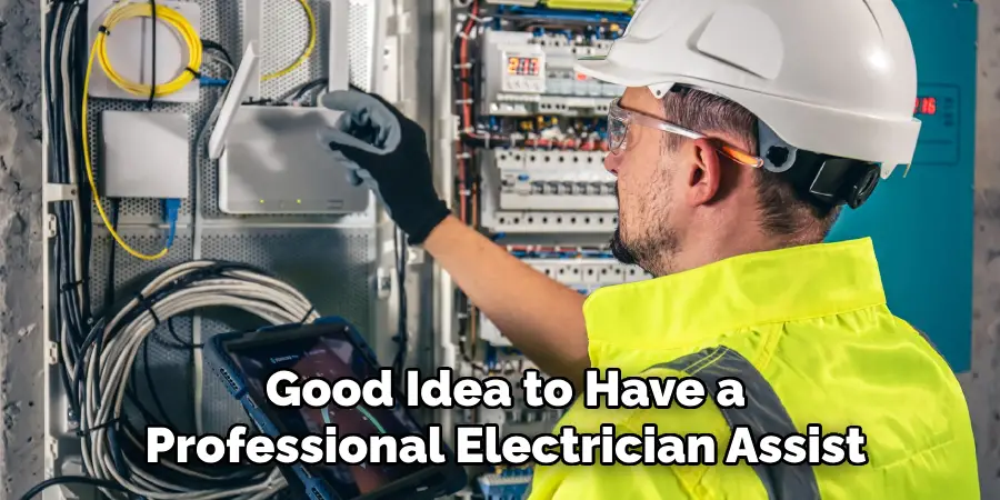  Good Idea to Have a Professional Electrician Assist