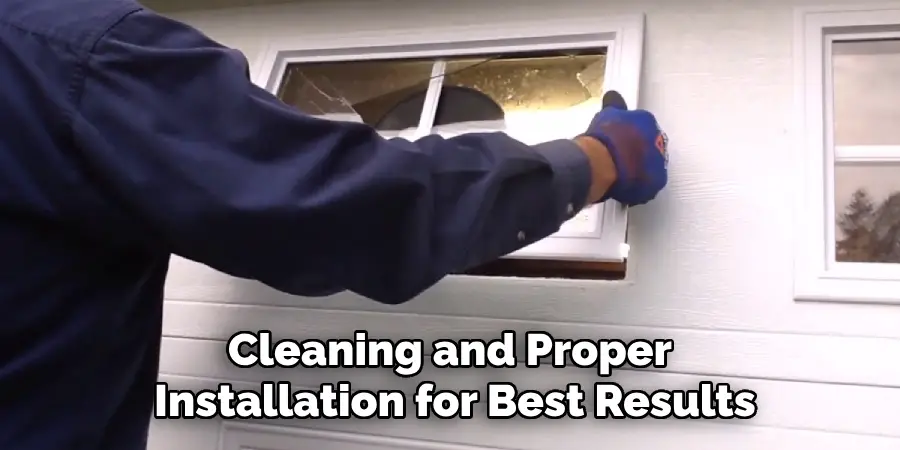 Cleaning and Proper Installation for Best Results