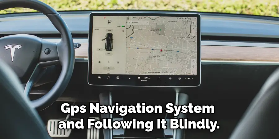 Gps Navigation System and Following It Blindly.