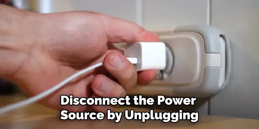 Disconnect the Power Source by Unplugging
