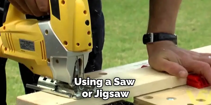 Using a Saw or Jigsaw