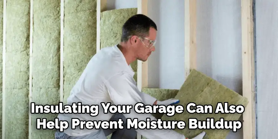 Insulating Your Garage Can Also Help Prevent Moisture Buildup