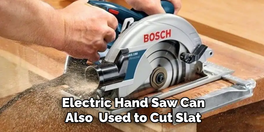Electric Hand Saw Can
 Also  Used to Cut Slat