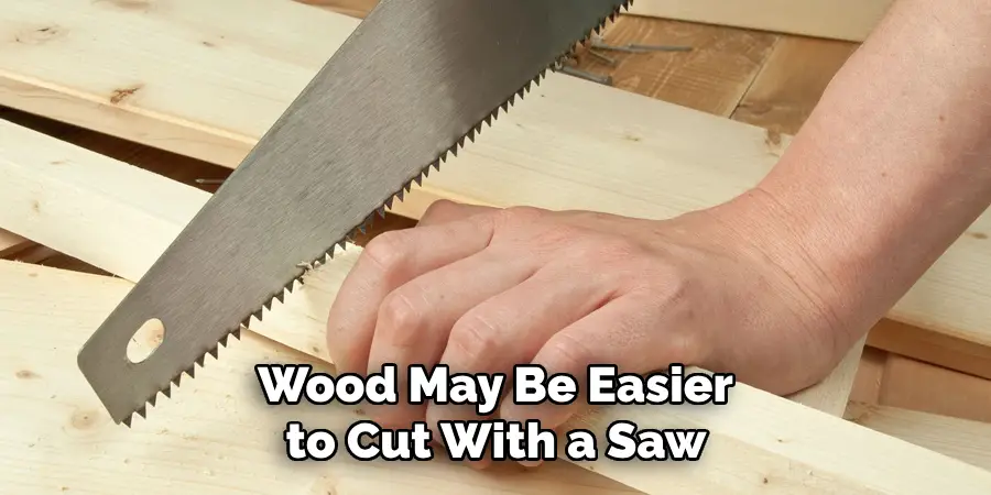 Wood May Be Easier to Cut With a Saw 