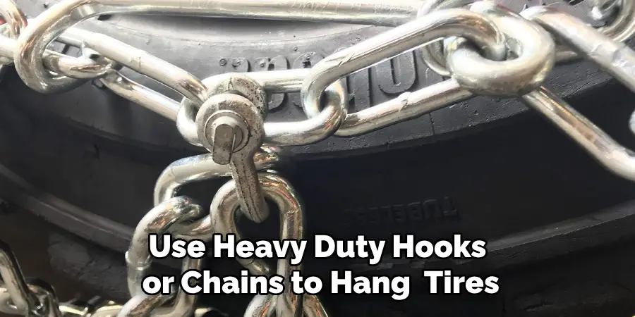 Use Heavy Duty Hooks or Chains to Hang Your Tires