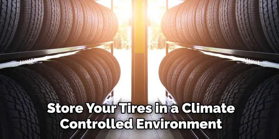  Store Your Tires in a Climate Controlled Environment