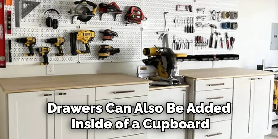 Drawers Can Also Be Added Inside of a Cupboard