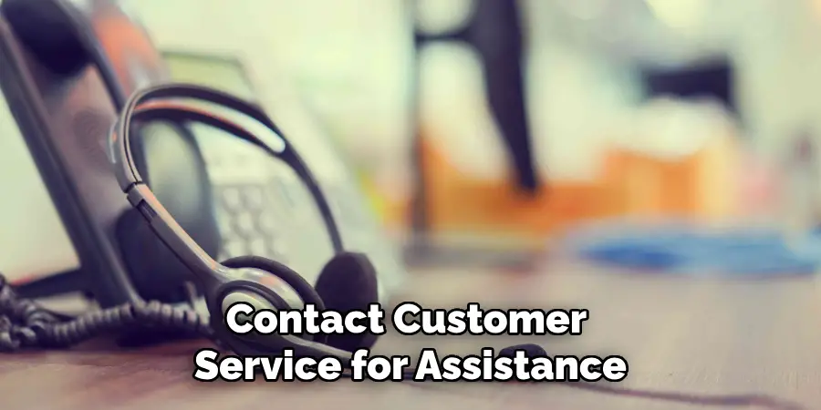 Contact Customer Service for Assistance